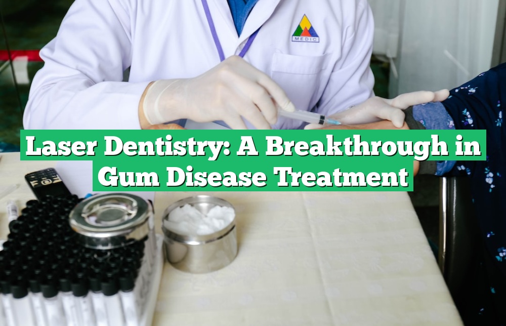 Laser Dentistry: A Breakthrough in Gum Disease Treatment
