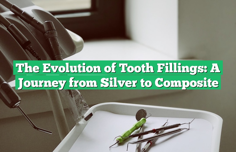 The Evolution of Tooth Fillings: A Journey from Silver to Composite