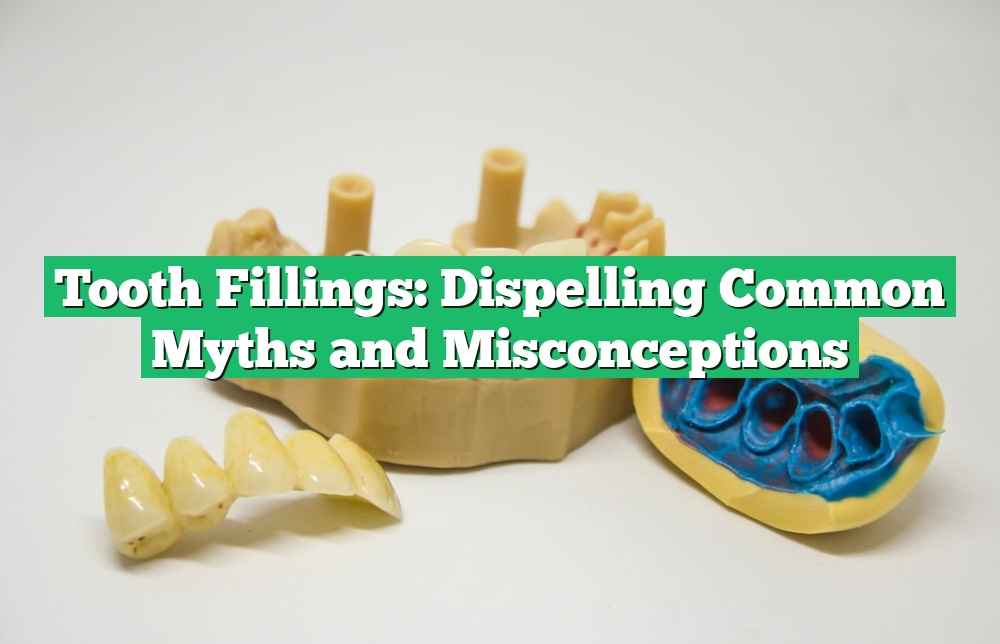 Tooth Fillings: Dispelling Common Myths and Misconceptions