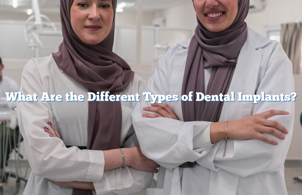 What Are the Different Types of Dental Implants?