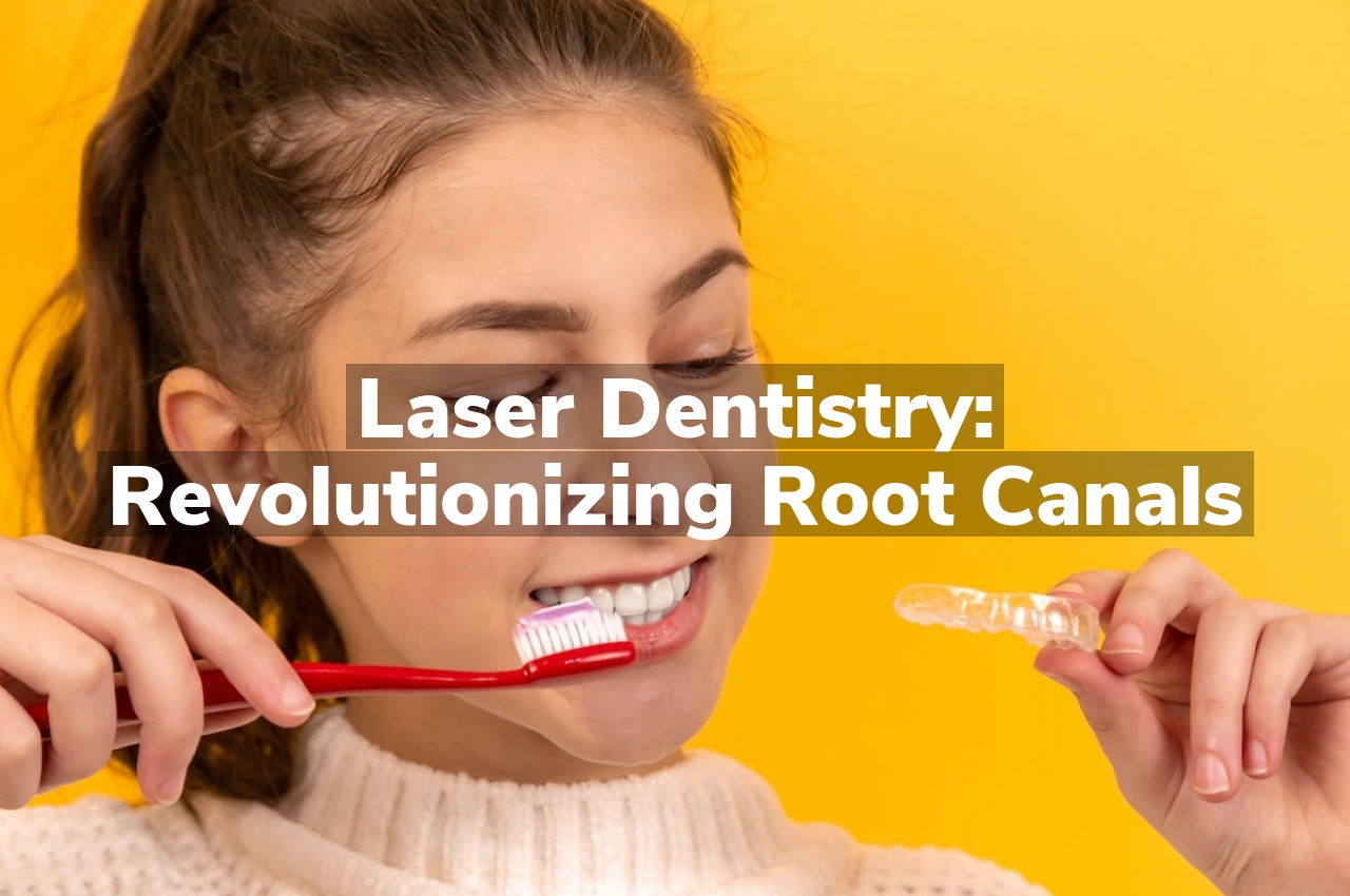 Laser Dentistry: Revolutionizing Root Canals