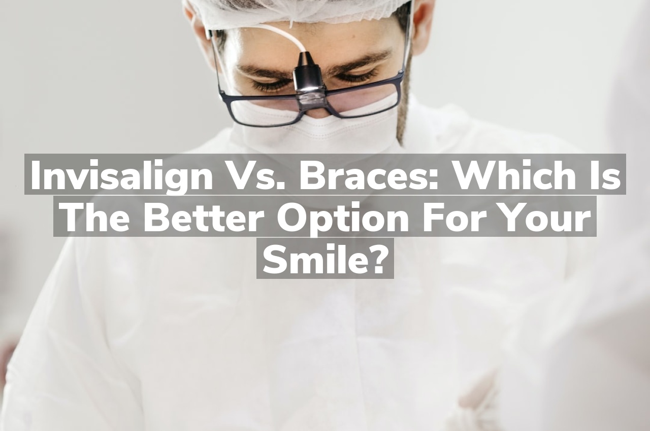 Invisalign vs. Braces: Which Is the Better Option for Your Smile?