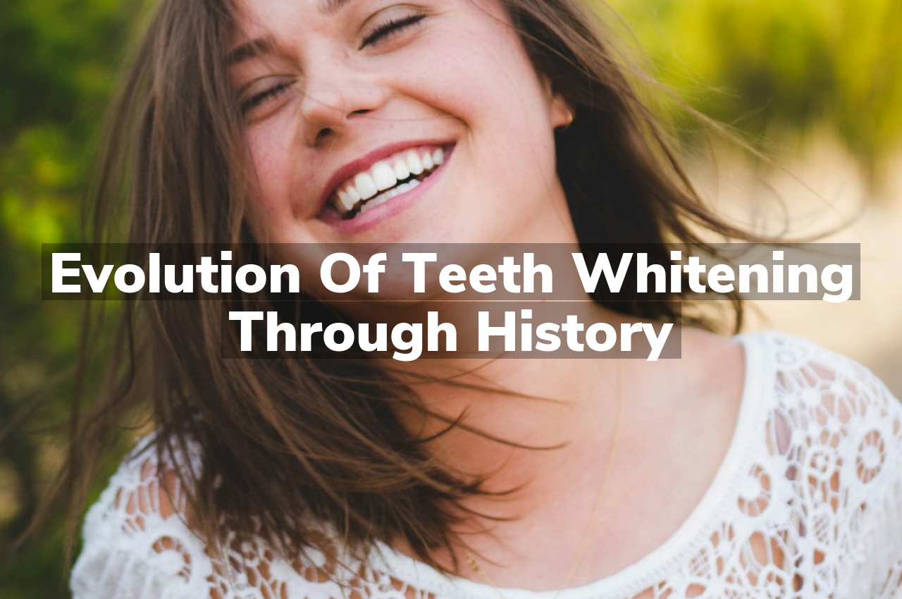Evolution of Teeth Whitening Through History