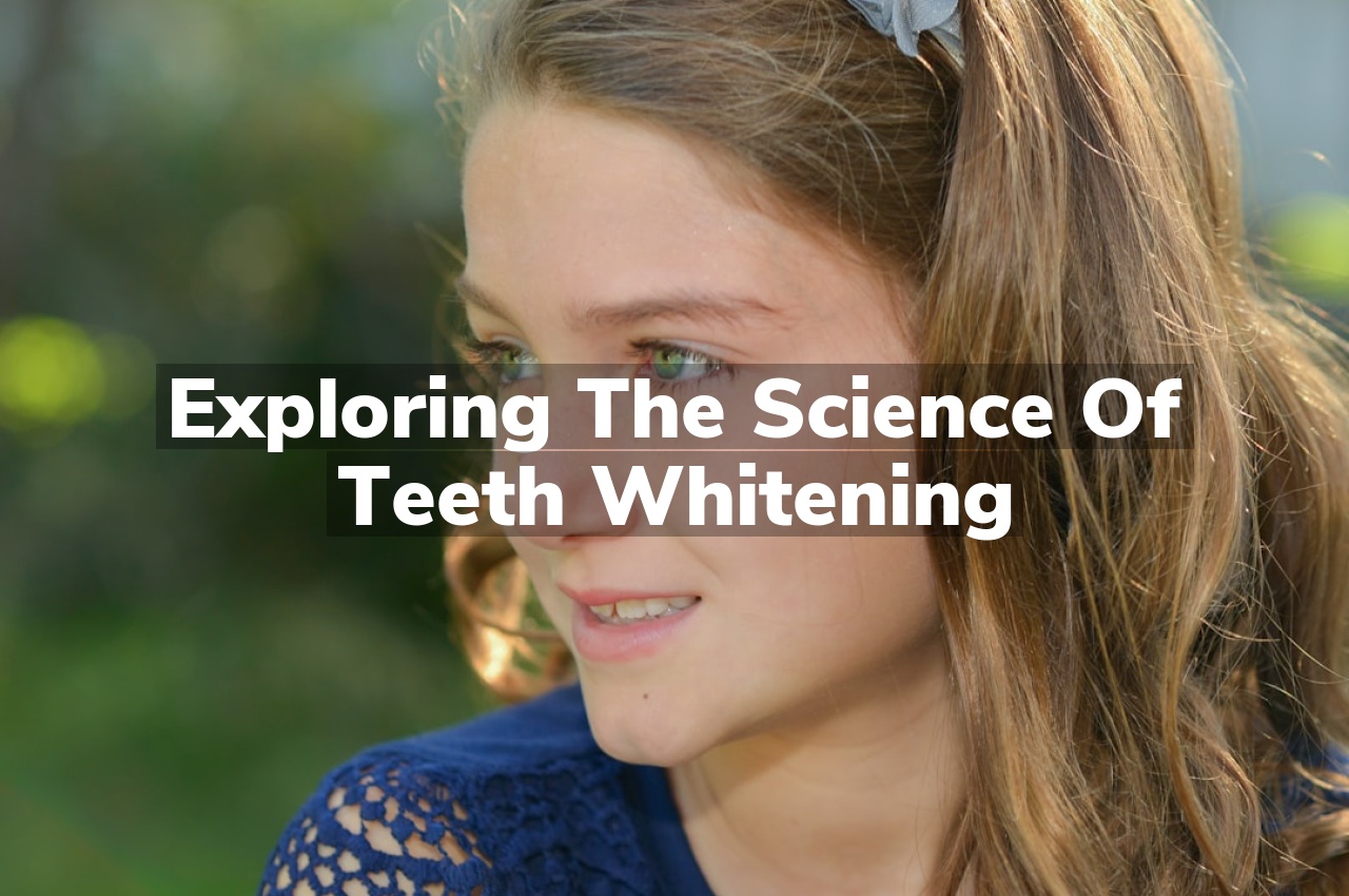 Exploring the Science of Teeth Whitening