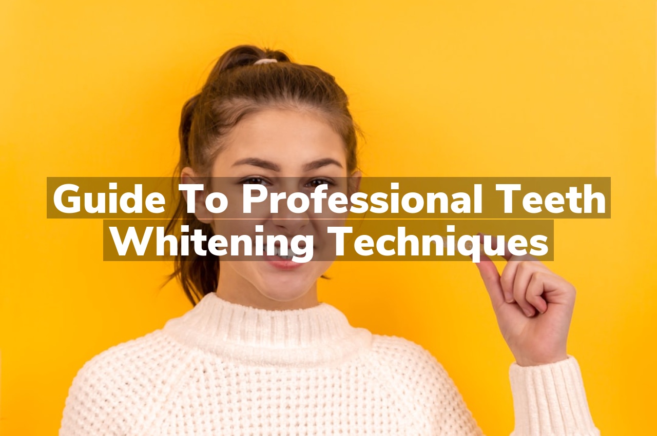 Guide to Professional Teeth Whitening Techniques